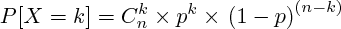 $P[{X=k}]={C}_{n}^k \times p^k\times \left{(1-p)}^{(n-k)}$