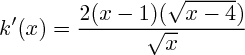 $k'(x)= \frac{2(x-1)(\sqrt{{x-4}})}{\sqrt{x}}$